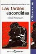 LAS TARDES ESCONDIDAS: MEMORIAS DE LA AGRESION SEXUAL A UN NIO di PEREZ GUERRA, ENRIQUE 