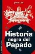 HISTORIA NEGRA DEL PAPADO de COLL, JAVIER 