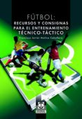 FUTBOL: RECURSOS Y CONSIGNAS PARA EL ENTRENAMIENTO TECNICO - TACT ICO de MOLINA CABALLERO, FRANCISCO JAVIER 
