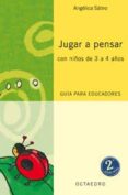 JUGAR A PENSAR CON NIOS DE 3 A 4 AOS: GUIA PARA EDUCADORES de SATIRO, ANGELICA 
