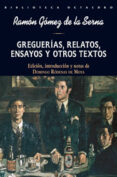 GREGUERIAS RELATOS, ENSAYOS Y OTROS TEXTOS de GOMEZ DE LA SERNA, RAMON 