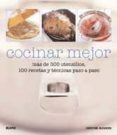 COCINAR MEJOR: MAS DE 500 UTENSILIOS, 100 RECETAS Y TECNICAS PASO A PASO de MC FADDEN, CHRISTINE 