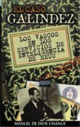 EL CASO GALINDEZ: LOS VASCOS EN LOS SERVICIOS DE INTELIGENCIA DE EE.UU. de DIOS UNANUE, MANUEL DE 