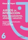 PERCEPCION Y COMUNICACION, INFLUJO PODER Y COMPETITIVIDAD: JUEGOS DE INTERACCION PARA ADOLESCENTES, JOVENES Y ADULTOS de VOPEL, KLAUS W. 