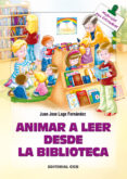 ANIMAR A LEER DESDE LA BIBLIOTECA de LAGE FERNANDEZ, JUAN JOSE 