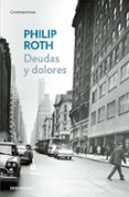 DEUDAS Y DOLORES de ROTH, PHILIP 