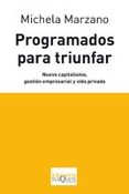 PROGRAMADOS PARA TRIUNFAR: NUEVO CAPITALISMO, GESTION EMPRESARIAL Y VIDA PRIVADA de MARZANO, MICHELA 
