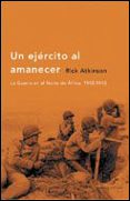 UN EJERCITO AL AMANECER: LA GUERRA EN EL NORTE DE AFRICA, 1942-19 43 (PREMIO PULITZER DE HISTORIA 2003) de ATKINSON, RICK 