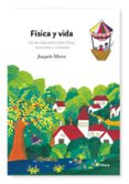 FISICA Y VIDA: DE LAS RELACIONES ENTRE FISICA, NATURALEZA Y SOCIE DAD di MARRO, JOAQUIN 