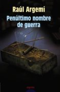 PENULTIMO NOMBRE DE GUERRA (XIII PREMIO INTERNACIONAL DE NOVELA L UIS BERENGUER) di ARGEMI, RAUL 
