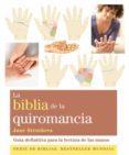LA BIBLIA DE LA QUIROMANCIA: GUIA DEFINITIVA PARA LA LECTURA DE L AS MANOS de STRUTHERS, JANE 