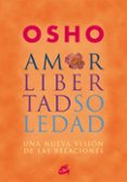 AMOR, LIBERTAD Y SOLEDAD: UNA NUEVA VISION DE LAS RELACIONES di OSHO 