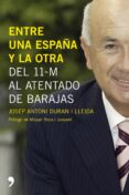 ENTRE UNA ESPAA Y LA OTRA: CRONICA DE UNA LEGISLATURA di DURAN I LLEIDA, JOSEP ANTONI 