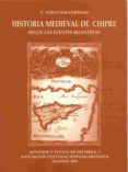 HISTORIA MEDIEVAL DE CHIPRE SEGUN LAS FUENTES BIZANTINAS di NERANTSI VARMASI, VASILIKI 