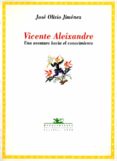 VICENTE ALEIXANDRE: UNA AVENTURA HACIA EL CONOCIMIENTO di OLIVIO JIMENEZ, JOSE 