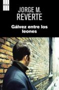 GALVEZ ENTRE LOS LEONES de MARTINEZ REVERTE, JORGE 