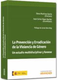 LA PREVENCION Y ERRADICACION DE LA VIOLENCIA DE GENERO. UN ESTUDI O MULTIDISCIPLINAR Y FORENSE de MARTINEZ GARCIA, ELENA 
