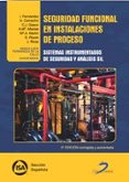 SEGURIDAD FUNCIONAL EN INSTALACIONES DE PROCESO.  SISTEMAS INSTRU MENTADOS DE SEGURIDAD Y ANLISIS SIL di FERNANDEZ DE LA CALLE, INMACULADA 