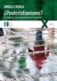POSTCRISTIANISMO?: EL MALESTAR Y LAS ESPERANZAS DE OCCIDENTE di SCOLA, ANGELO 