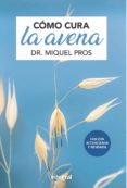 COMO CURA LA AVENA de PROS CASAS, MIQUEL 