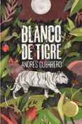 BLANCO DE TIGRE (PREMIO GRAN ANGULAR 2019) RUSTICA de VV.AA. GUERRERO, ANDRES 