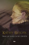 TRAS LA HUELLA DE CRISTO de REICHS, KATHY 