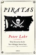 PIRATAS: UNA HISTORIA DESDE LOS VIKINGOS HASTA HOY di LEHR, PETER 