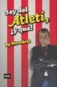 SOY DEL ATLETI Y QUE PASA di MANOLETE 