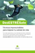 DESESTRESATE: TECNICAS IMPRESCINDIBLES PARA MEJORAR TU CALIDAD DE VIDA de CARRIL, JAVIER 