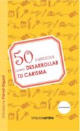 50 EJERCICIOS PARA DESARROLLAR TU CARISMA di VV.AA. 