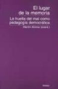 EL LUGAR DE LA MEMORIA. LA HUELLA DEL MAL COMO PEDAGOGIA DEMOCRAT ICA di ALONSO ZARZA, MARTIN 