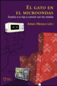 EL GATO EN EL MICROONDAS: ENSEA A TU HIJO A CONVIVIR CON LOS MED IOS di MERAYO, ARTURO 