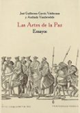 LAS ARTES DE LA PAZ: ENSAYOS HOMENAJE A TREINTA AOS DE RECTORADO EN EL REAL COLEGIO DE ESPAA EN BOLONIA (1977-2007) di GARCIA VALDECASAS, JOSE GUILLERMO 