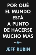 POR QUE EL MUNDO ESTA A PUNTO DE HACERSE MUCHO MAS PEQUEO di RUBIN, JEFF 