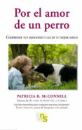 POR EL AMOR DE UN PERRO: COMPRENDE TUS EMOCIONES Y LAS DE TU MEJO R AMIGO de MCCONNELL, PATRICIA 