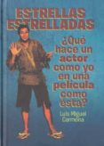 ESTRELLAS ESTRELLADAS: QUE HACE UN ACTOR COMO YO EN UNA PELICULA COMO ESTA? di CARMONA, LUIS MIGUEL 