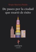 DE PASEO POR LA CIUDAD QUE MURIO DE EXITO di SANCHEZ-PANDO SERRANO, SERGIO 