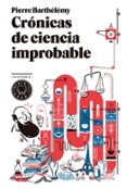 CRNICAS DE CIENCIA IMPROBABLE di BARTHELEMY, PIERRE 
