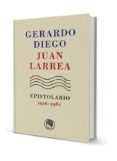 GERARDO DIEGO / JUAN LARREA, EPISTOLARIO, 1916-1980 di DIEGO, GERARDO  LARREA, JUAN 