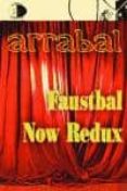 FAUSTBAL = FAUSTBAL NOW REDUX di ARRABAL, FERNANDO 