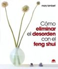 COMO ELIMINAR EL DESORDEN CON EL FENG SHUI di LAMBERT, MARY 