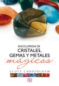 ENCICLOPEDIA DE CRISTALES, GEMAS Y METALES MAGICOS de CUNNINGHAM, SCOTT 
