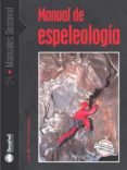 MANUAL DE ESPELEOLOGIA di MARTINEZ HERNANDEZ, JOSE 