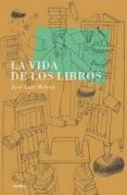 LA VIDA DE LOS LIBROS de MELERO RIVAS, JOSE LUIS 