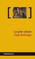 LA GRAN UTOPIA di BOLINAGA, IIGO 