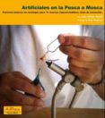 ARTIFICIALES EN LA PESCA A MOSCA: PATRONES BASICOS DE MONTAJES PA RA 14 MOSCAS IMPRESCINDIBLES: GUIA DE INICIACION di VILLAS TOME, LUIS 