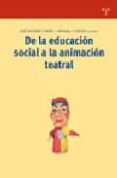 DE LA EDUCACION SOCIAL A LA ANIMACION TEATRAL de CARIDE, JOSE ANTONIO  VIEITES, MANUEL F. 