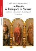 LA DINASTIA DE CHAMPAA EN NAVARRA. TEOBALDO I, TEOBALDO II, ENRI QUE I (1234-1274) di GARCIA ARANCON, MARIA RAQUEL 