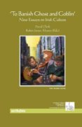 TO BANISH GHOST AND GOBLIN: NEW ESSAYS ON IRISH CULTURE di VV.AA. 