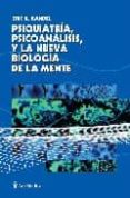 PSIQUIATRIA, PSICOANALISIS, Y LA NUEVA BIOLOGIA DE LA MENTE de KANDEL, ERIC R. 